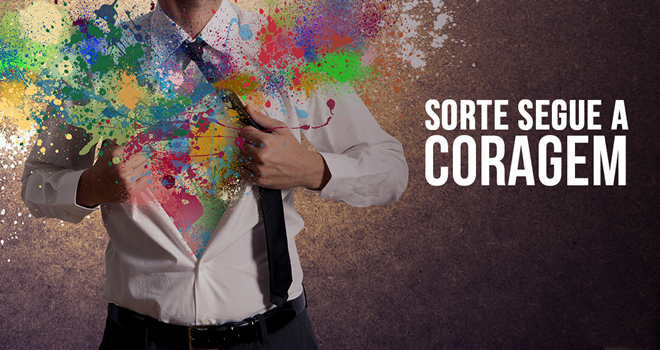 A Sorte Segue a Coragem